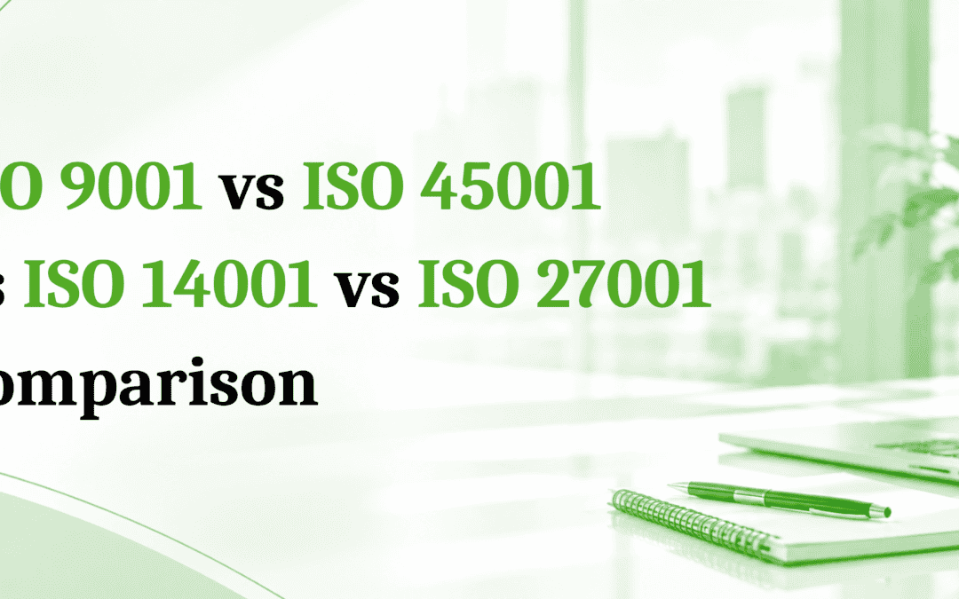 ISO 9001 vs ISO 14001 vs ISO 45001 vs ISO27001: Which Standard Does Your Business Need First?